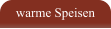 warme Speisen