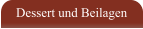 Dessert und Beilagen