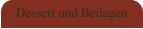 Dessert und Beilagen